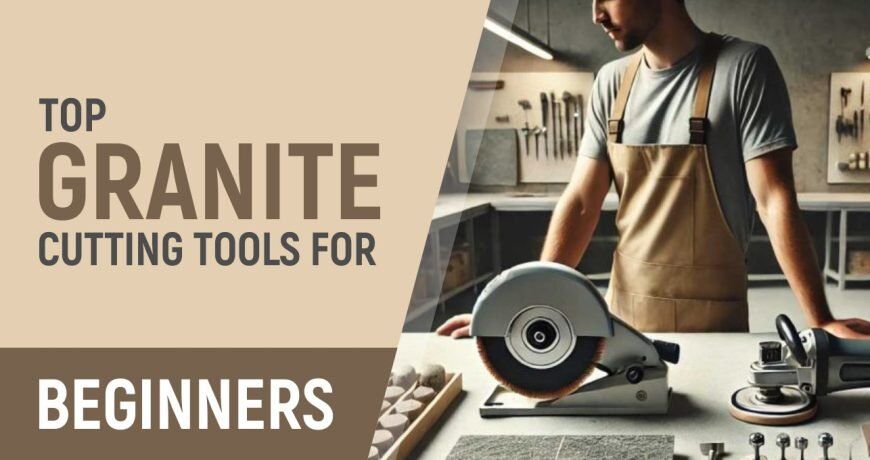 Top Granite Cutting Tools for Beginners