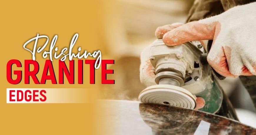 Polishing Granite Edges